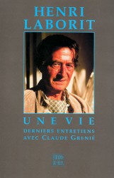 Henri Laborit – Une vie.  Derniers entretiens avec Claude Grenié